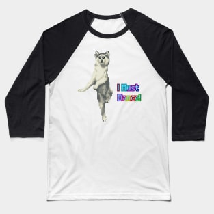 Dog must dance! Baseball T-Shirt